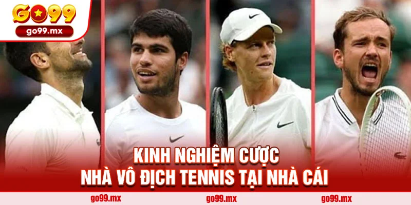Kinh nghiệm cược nhà vô địch tennis tại nhà cái 